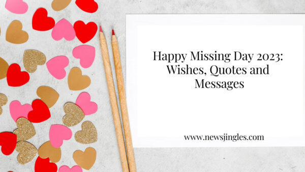 Happy Missing Day 2023: Wishes, Quotes and Messages